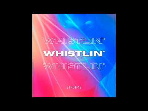 LIFORCE - Whistlin' [Tech House]
