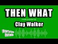 Clay Walker - Then What (Karaoke Version)
