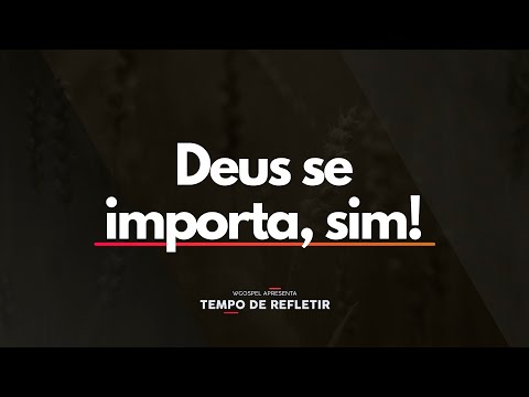 Tempo de Refletir 2520 - Deus se importa, sim!