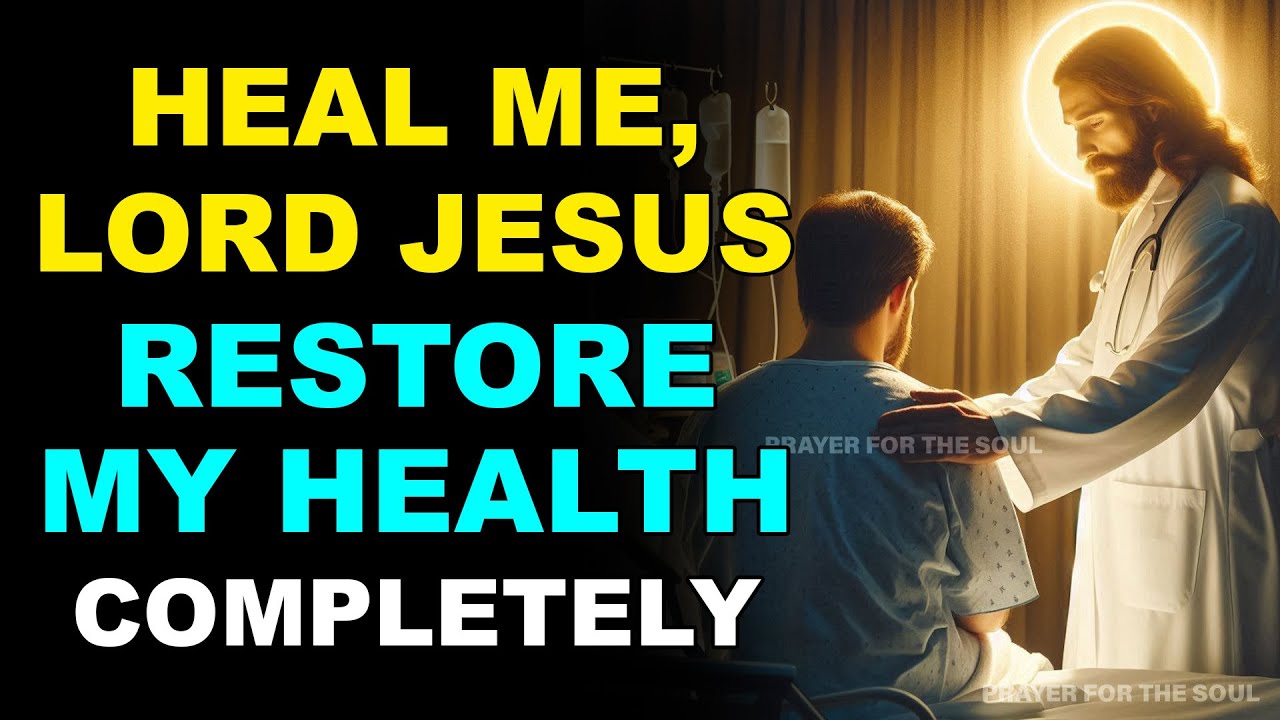 HEAL ME AND RESTORE MY HEALTH, LORD JESUS | PRAYER FOR HEALING ANY DISEASE
