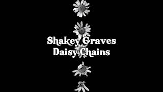 Shakey Graves - Daisy Chain lyrics