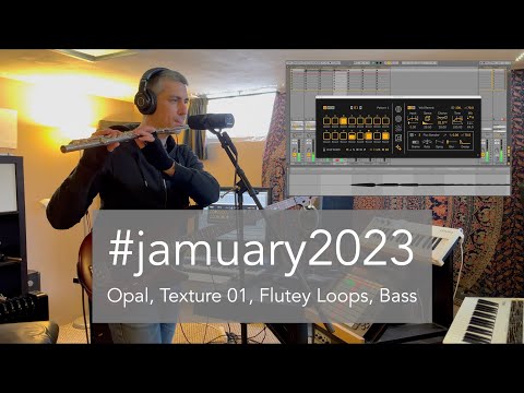 #jamuary2023 - Opal, Texture 01, Flutey Loops, Bass