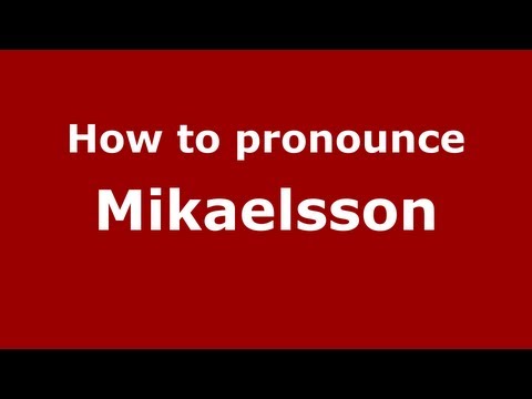 How to Pronounce Mikaelsson - PronounceNames.com