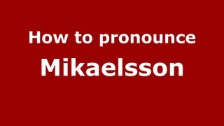How to pronounce Mikaelsson