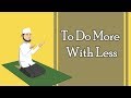 To Do More with Less (What is Barakah?) | Quantity vs Quality