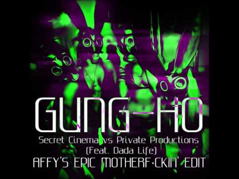 Secret Cinema vs Private Productions (Feat. Dada Life) - Gung-Ho (Affy's Epic Motherfuckin' Edit)