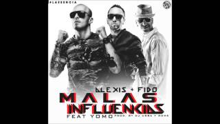 Alexis &amp; Fido Ft. Yomo - Malas Influencias