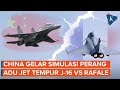 China Gelar Simulasi Perang Adu Kekuatan J 16 Dengan Rafale