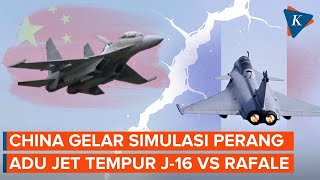 China Gelar Simulasi Perang, Adu Kekuatan J-16 dengan Rafale中国举行战争模拟演习，测试歼-16和阵风战斗机
