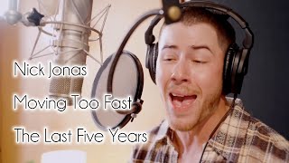Moving Too Fast - Nick Jonas (The Last Five Years) FULL