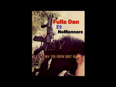 Fulla Dan - Wa You Know Bout Badnis (Feat. NoMannerz)