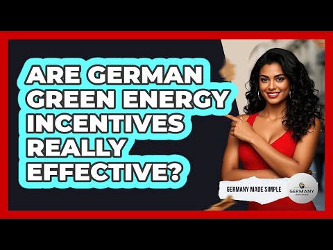 Are German Green Energy Incentives Really Effective? - Germany Made Simple