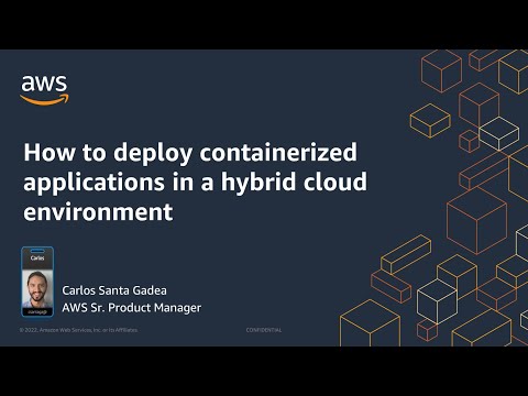 Learn how to deploy Containerized applications in a hybrid cloud environment - AWS Online Tech Talks
