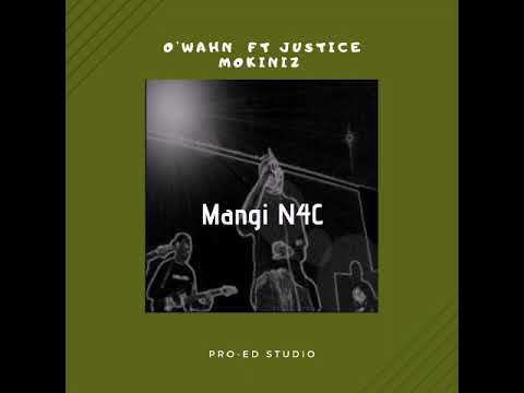 O'Wahn - Mangi N4C (ft Justice Mokiniz)