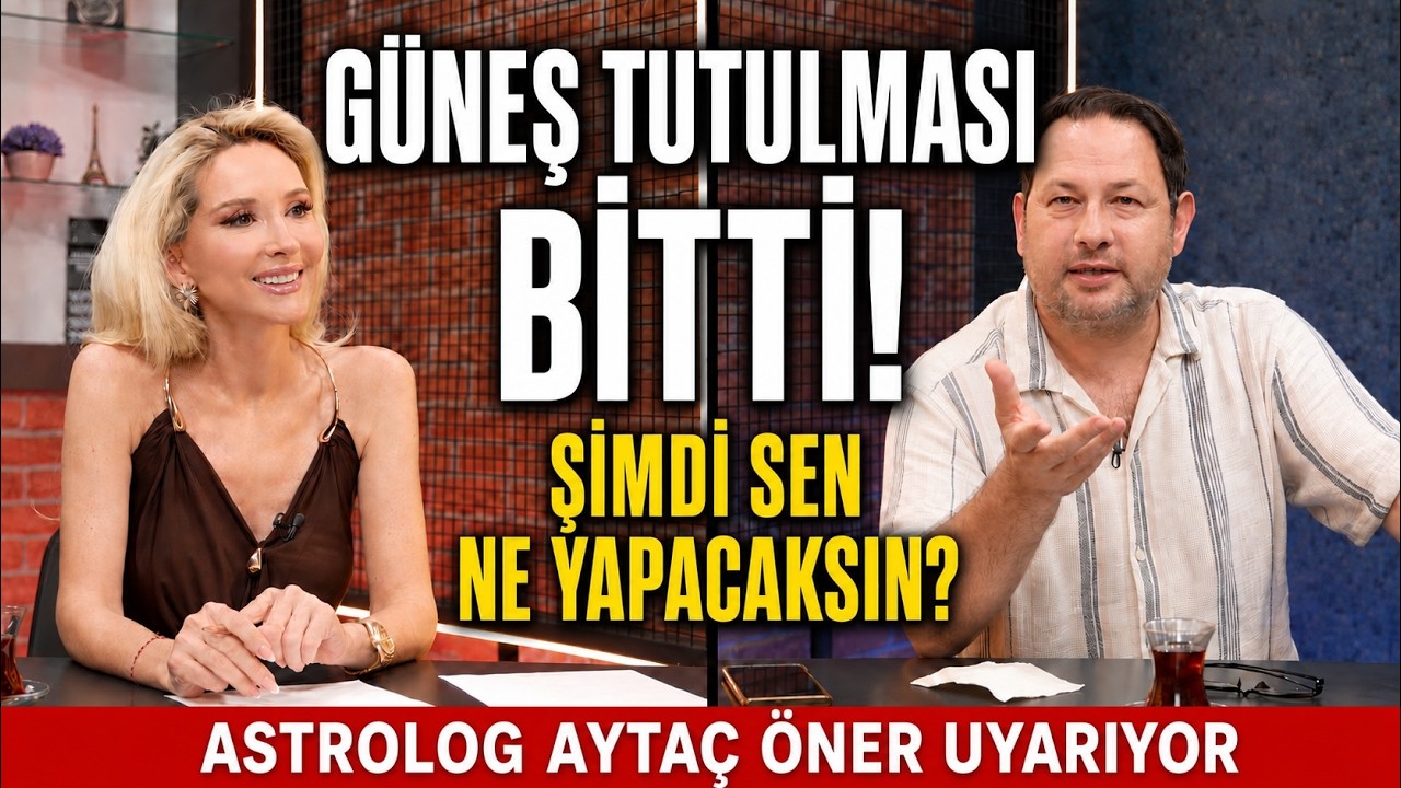 AYTAÇ ÖNER UYARIYOR: GUNEŞ TUTULMASI SONRASI NE YAPACAKSIN?