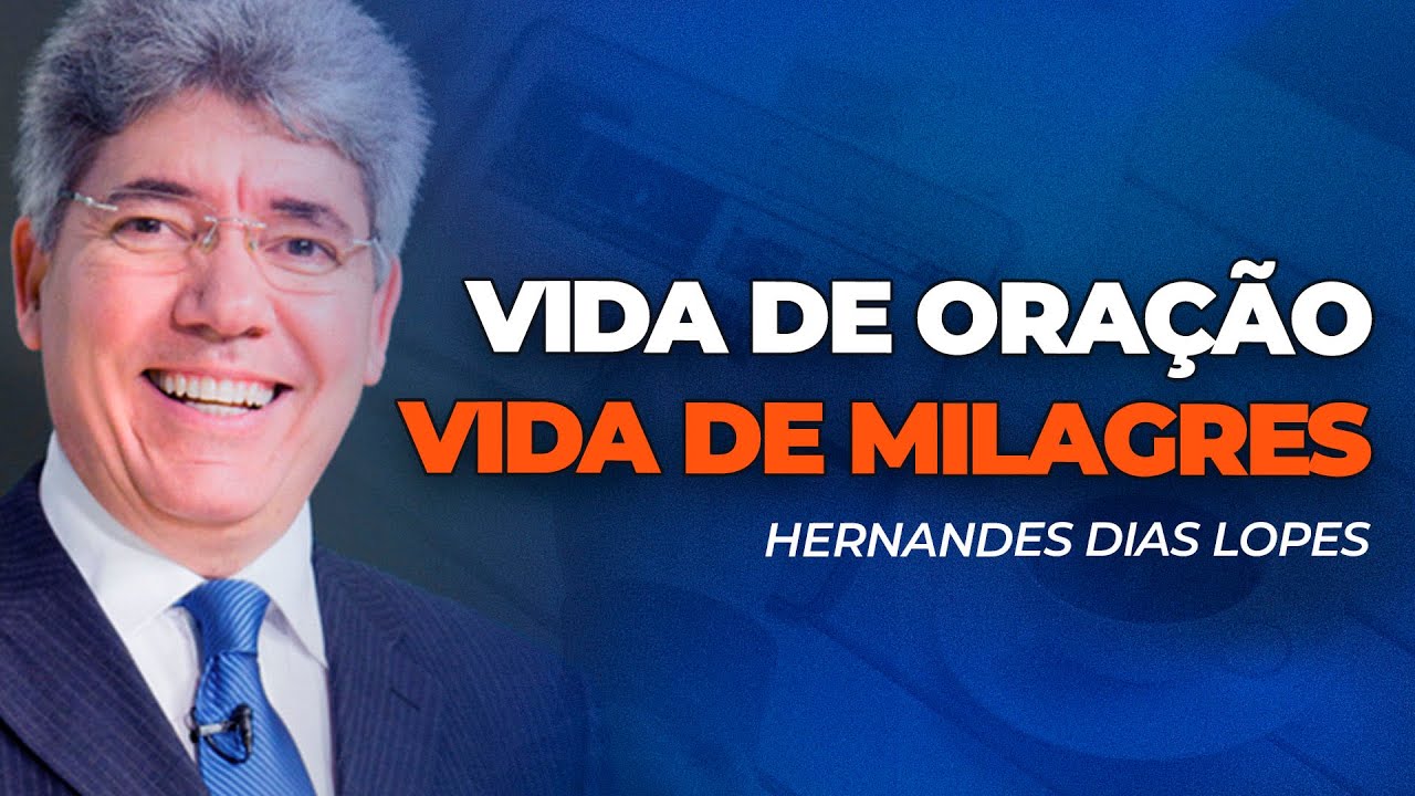 Hernandes Dias Lopes | NUNCA PARE DE ORAR. SEU MILAGRE VAI CHEGAR