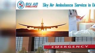 Select Sky Air Ambulance with Experienced Paramedical Staff in Patna
