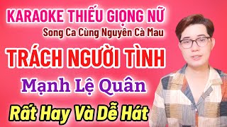 Karaoke Thiếu Giọng Nữ | Trách Người Tình | Mạnh Lệ Quân | Song Ca Cùng Nguyên Cà Mau 2/3/2025