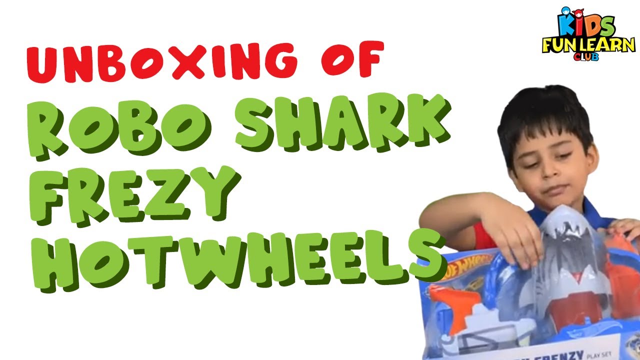 Unboxing of Robo Shark Frezy Hotwheels with Parikshet and Kids Fun Learn Club