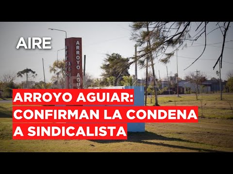 🔴 Arroyo Aguiar: tres años de prisión de ejecución condicional para el sindicalista Agustín Sarla 🔴