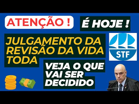 ATENÇÃO! REVISÃO DA VIDA TODA STF JULGAMENTO HOJE !