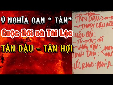 Ý NGHĨA CAN “TÂN” và CUỘC ĐỜI TÀI LỘC TÂN DẬU- TÂN HỢI