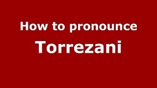 How to pronounce Torrezani