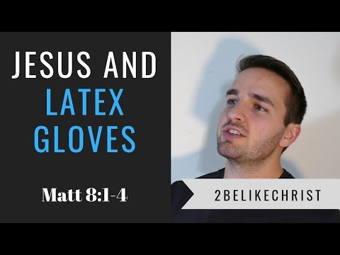 Jesus and Latex Gloves || Matthew 8:1-4 || 2BeLikeChrist