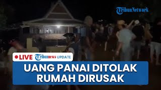 LIVE: Viral Aksi Calon Mertua Merusak Rumah Pihak Pria Karena Uang Panai Rp 100 Juta Tak Dipenuhi