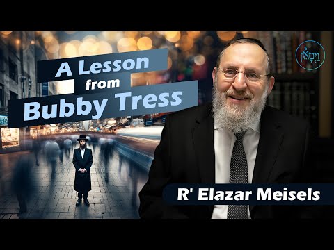 A Lesson from Bubby Tress | Rabbi Elazar Meisels