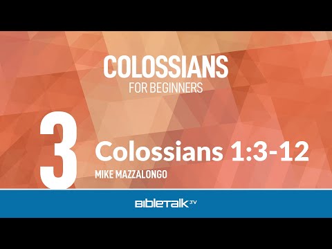 Colossians 1:3-12 – Mike Mazzalongo | BibleTalk.tv