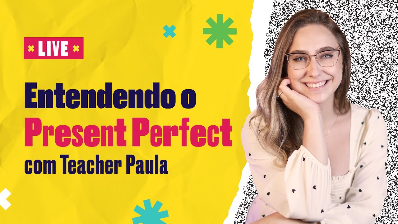 Entendendo o Present Perfect | Teacher Paula Gabriela