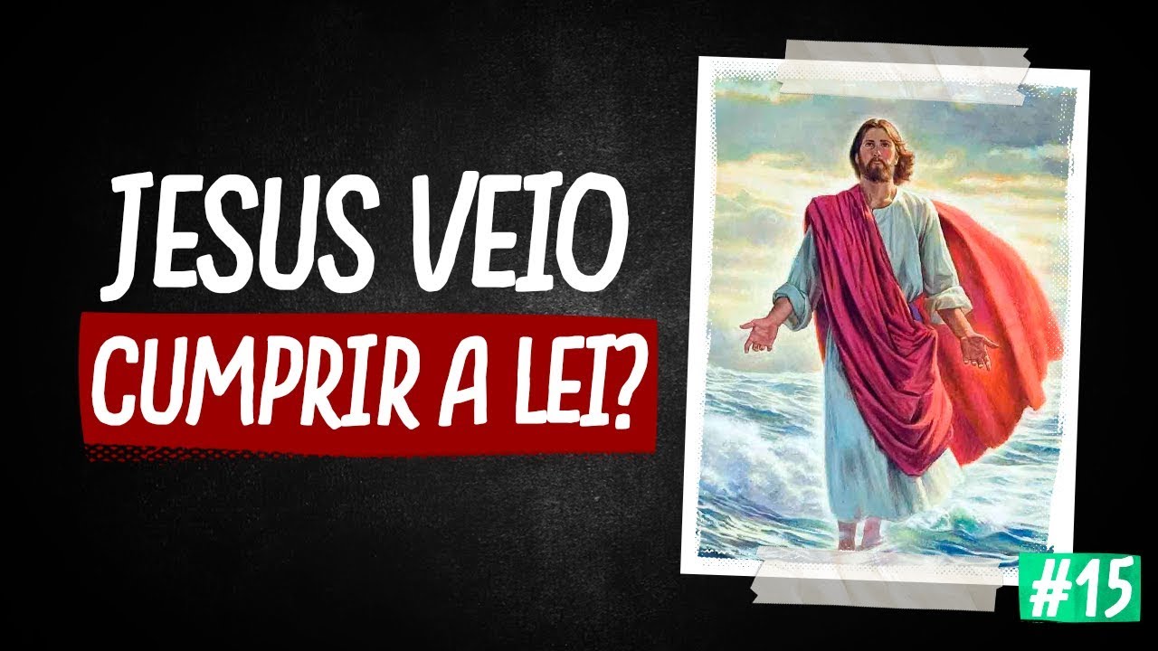 JESUS VEIO CUMPRIR A LEI?