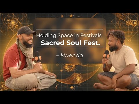 Holding Space in Festivals | CoCreator Circle 3 | Kwenda Lima | Sacred Soul Fest.