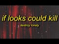 Destroy Lonely If Looks Could Kill Lyrics