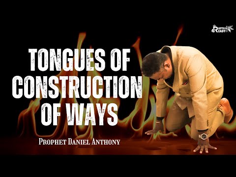Tongues of Construction of Ways | Prophet Daniel Anthony