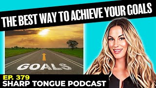 The Best Way to Achieve Your Goals | Jessimae Peluso | Sharp Tongue Podcast Ep. 379