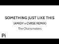 The Chainsmokers & Coldplay –  Something Just Like This (AMIDY x CVRSE Remix)