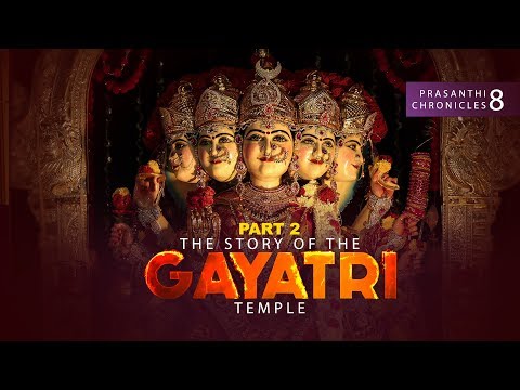 Part - 2 | The Story of The Gayatri Temple | Prasanthi Chronicles - 8