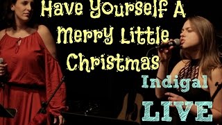 Have Yourself A Merry Little Christmas - In Concert - Indigal &quot;Noel&quot;