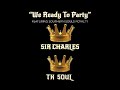 We Ready To Party-TK SOUL ft. Sir Charles Jones