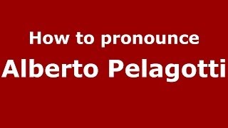 How to pronounce Alberto Pelagotti
