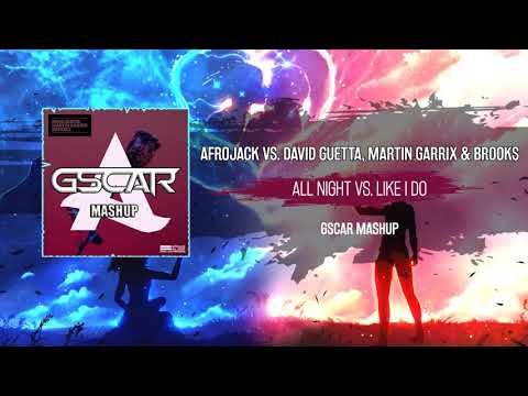 Afrojack vs. David Guetta, Martin Garrix & Brooks - All Night vs. Like I Do (Gscar MashUp)