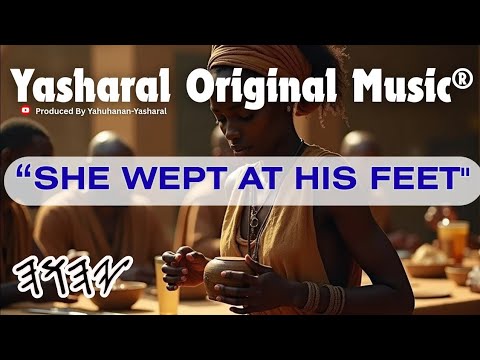 Yasharal Original Music: She Wept At His Feet