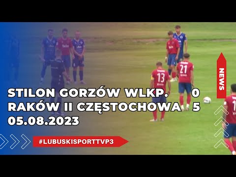 Stilon Gorzów Wlkp. - Raków II Częstochowa - 0:5 - 05.08.2023r.
