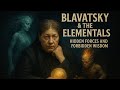 Blavatsky & the Elementals: Hidden Forces and Forbidden Wisdom