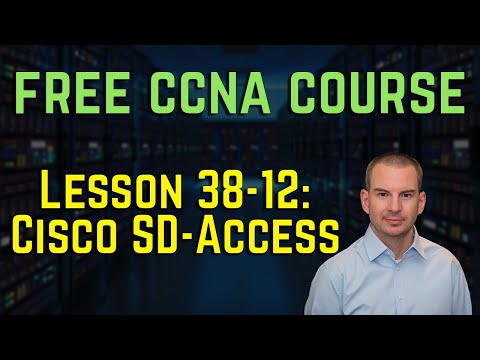 Free CCNA 200-301 Course 38-12: Cisco SD Access