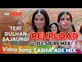 Teri Dulhan Sajaungi Song Tasha Adi Mix Reuploaded