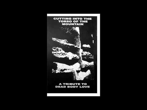 Various Artists - Cutting Into The Torso Of The Mountain - A Tribute To Dead Body Love [Full Album]