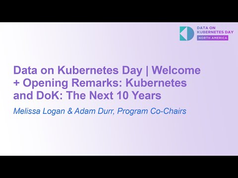 Data on Kubernetes Day | Welcome + Opening Remarks: Kubernetes and DoK... Melissa Logan & Adam Durr